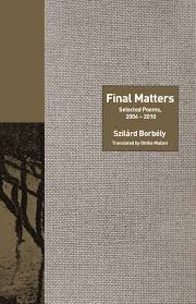 Borbely, Szilard / tr. Mulzet: Final Matters: Selected Poems, 2004-2010