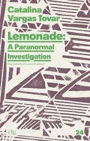 Tovar, Catalina Vargas / Borrero, Juliana (tr.): Lemonade: A Paranormal Investigation