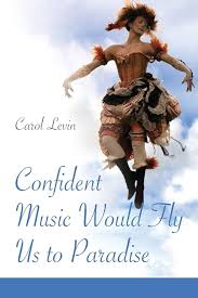Levin, Carol: Confident Music Would Fly Us To Paradise