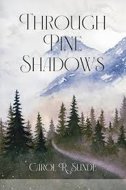 Sunde, Carol R.: Through Pine Shadows