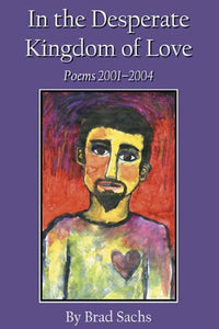 Sachs, Brad: In the Desperate Kingdom of Love