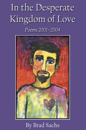 Sachs, Brad: In the Desperate Kingdom of Love