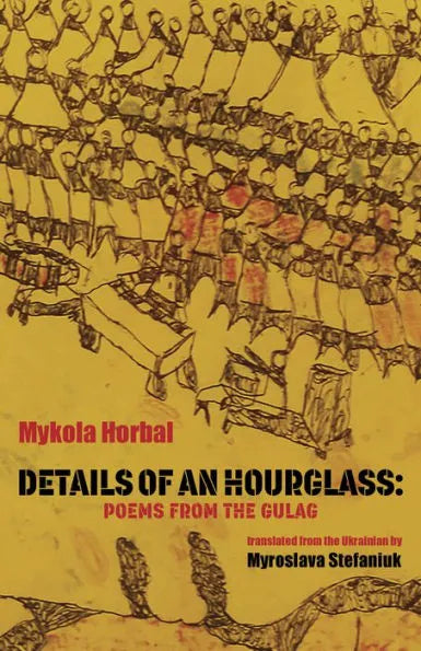 Horbal, Mykola: Details of an Hourglass: Poems from the Gulag