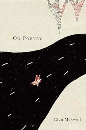 Maxwell, Glyn: On Poetry