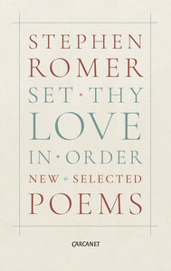 Romer, Stephen: Set Thy Love in Order: New & Selected Poems
