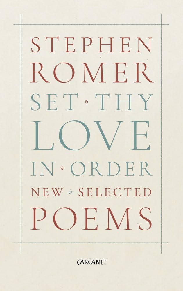 Romer, Stephen: Set Thy Love in Order: New & Selected Poems