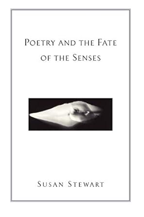 Stewart, Susan: Poetry & the Fate of the Senses