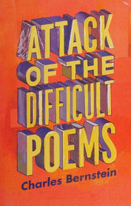 Bernstein, Charles: Attack of the Difficult Poems