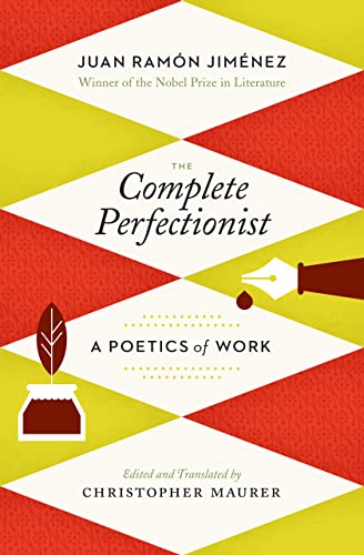 Jimenez, Juan Ramon / Maurer, Christopher (tr.): The Complete Perfectionist: A Poetics of Work