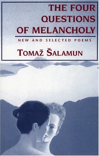 Salamun, Tomaz / Merrill, Christopher (ed.) / Biggins, Michael (tr.): The Four Questions of Melancholy: New & Selected
