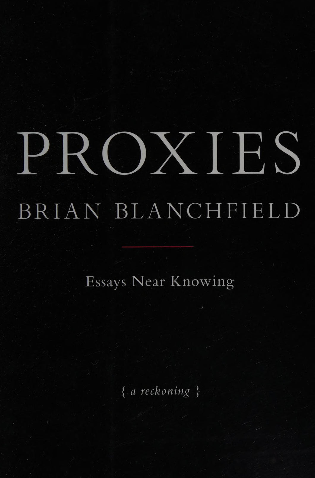 Blanchfield, Brian: Proxies: Essays Near Knowing