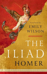 Homer (tr. Wilson, Emily): Iliad, The