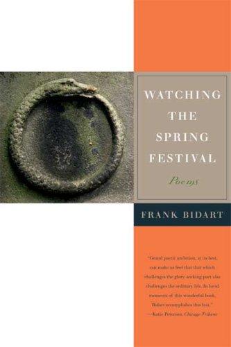 Bidart, Frank: Watching the Spring Festival