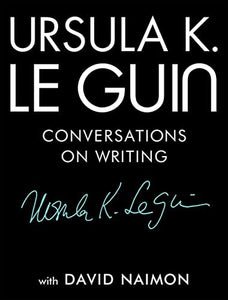 Guin, Ursula K. Le: Ursula K. Le Guin: Conversations on Writing (HB)