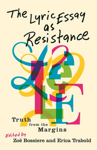 Bossiere, Zoë (Ed.): Lyric Essay as Resistance