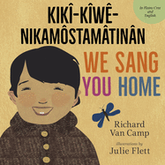 Van Camp, Richard: We Sang You Home / Kikî-Kîwê-Nikamôstamâtinân (Dual Language- English & Plains Cree)