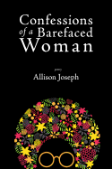 Joseph, Allison: Confessions of a Barefaced Woman
