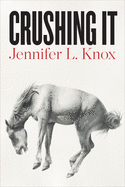 Knox, Jennifer L.: Crushing It