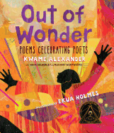 Alexander, Kwame: Out of Wonder: Poems Celebrating Poets