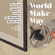 Hopkins, Lee Bennett (ed.): World Make Way: New Poems Inspired from the Metropolitan Museum