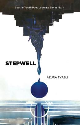 Tyabji, Azura: Stepwell [Seattle Youth Poet Laureate]