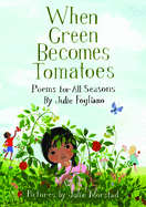 Fogliano, Julie: When Green Becomes Tomatoes: Poems for All Seasons