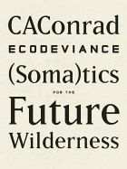 Conrad, CA: ECODEVIANCE: (Soma)tics for the Future Wilderness