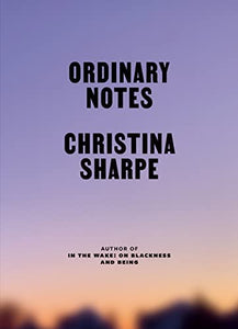 [W4G] Sharpe, Christina: Ordinary Notes