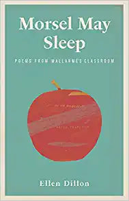 Dillon, Ellen: Morsel May Sleep: Poems from Mallarmé's Classroom