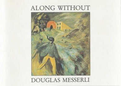 Messerli, Douglas: Along Without: A Fiction in Film for Poetry (The Structure of Destruction, Part I) [used paperback]