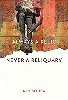 Sousa, Kim: Always a Relic Never a Reliquary