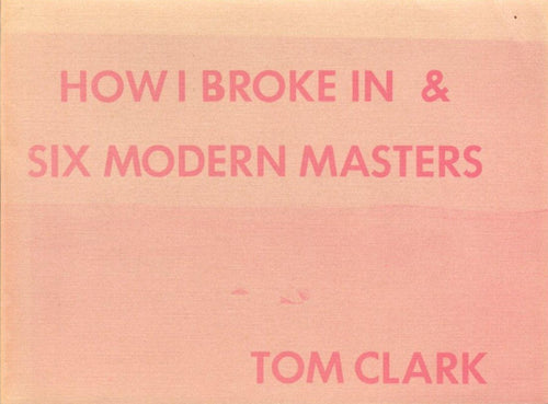Clark, Tom: How I Broke In & Six Modern Masters [used paperback]