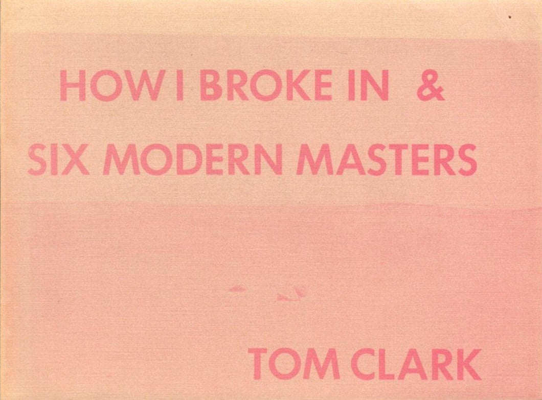 Clark, Tom: How I Broke In & Six Modern Masters [used paperback]