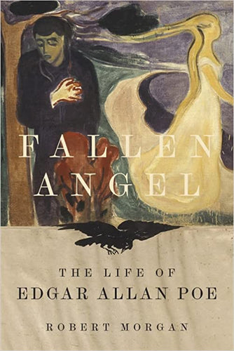 Morgan, Robert: Fallen Angel: The Life of Edgar Allan Poe