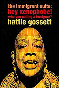 Gossett, Hattie: The Immigrant Suite: Hey Xenophobe! Who You Calling A Foreigner? [used paperback]