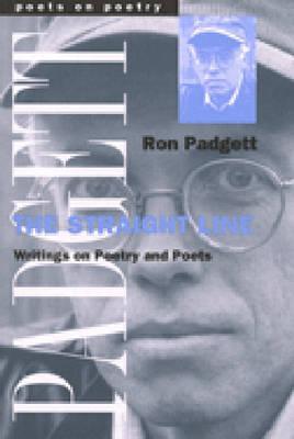 Padgett, Ron: The Straight Line: Writings on Poetry & Poets [used paperback]