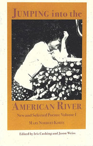 Korte, Mary Norbert: Jumping Into the American River New and Selected Poems: Vol. 1