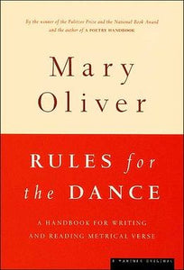 Oliver, Mary: Rules for the Dance: A Handbook for Writing and Reading Metrical Verse