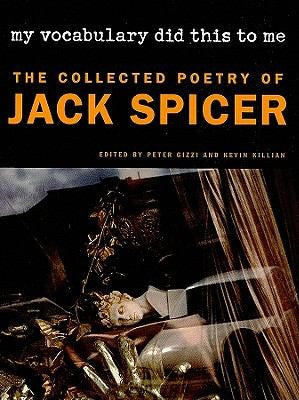 Spicer, Jack / Gizzi, Peter (ed.) / Killian, Kevin (ed.): My Vocabulary Did This to Me: The Collected Poetry