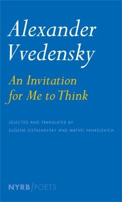 Vvedensky, Alexander / Yankelevich, Matvei & Ostashevsky, Eugene (trs.): Invitation for Me to Think