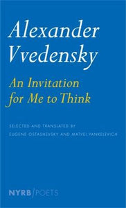 Vvedensky, Alexander / Yankelevich, Matvei & Ostashevsky, Eugene (trs.): Invitation for Me to Think