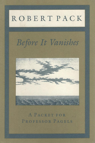Pack, Robert: Before It Vanishes: A Packet for Professor Pagels [used paperback]