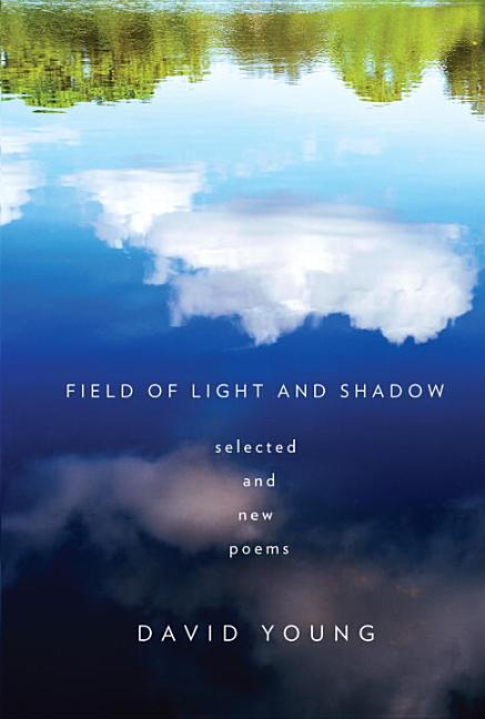 Young, David: Field of Light and Shadow: Selected and New Poems