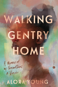 Young, Alora: Walking Gentry Home: A Memoir of My Foremothers in Verse