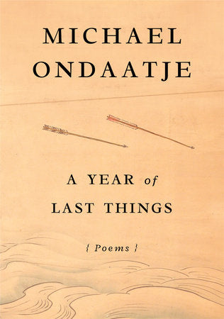 Ondaatje, Michael: A Year of Last Things: Poems (HB)