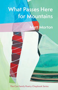 Morton, Matt: What Passes Here for Mountains