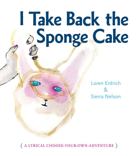 Erdrich, Loren & Sierra Nelson: I Take Back the Sponge Cake: A Lyrical Choose-Your-Own-Adventure