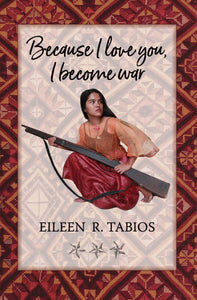 Tabios, Eileen R.: Because I Love You, I Become War: Poems & Uncollected Poetics Prose