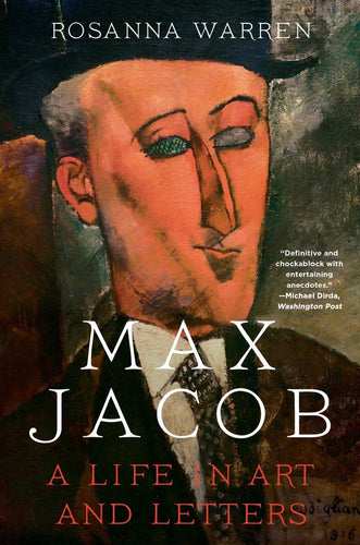 Warren, Rosanna: Max Jacob: A Life in Art and Letters by Rosanna Warren