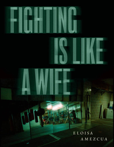 Amezcua, Eloisa: Fighting Is Like a Wife